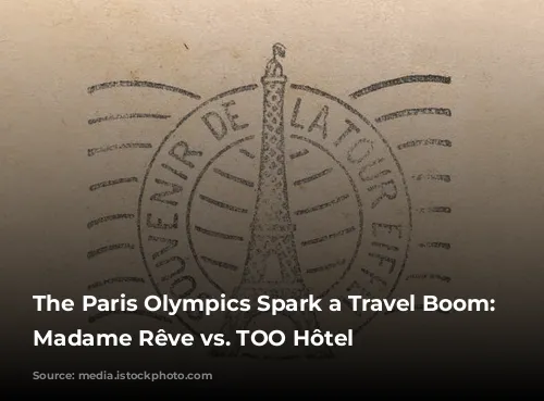 The Paris Olympics Spark a Travel Boom: Hôtel Madame Rêve vs. TOO Hôtel