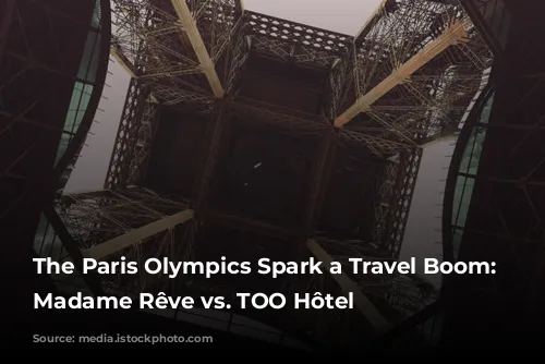 The Paris Olympics Spark a Travel Boom: Hôtel Madame Rêve vs. TOO Hôtel