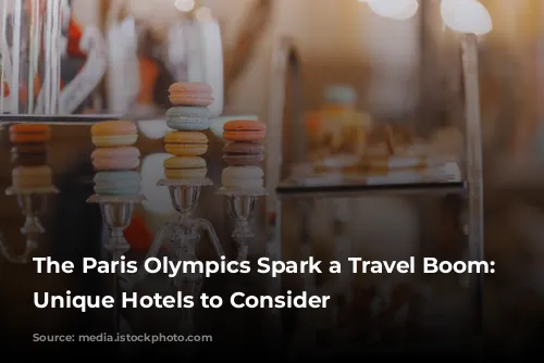 The Paris Olympics Spark a Travel Boom: Two Unique Hotels to Consider