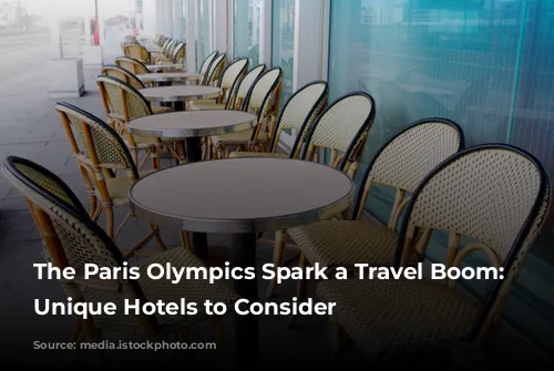 The Paris Olympics Spark a Travel Boom: Two Unique Hotels to Consider