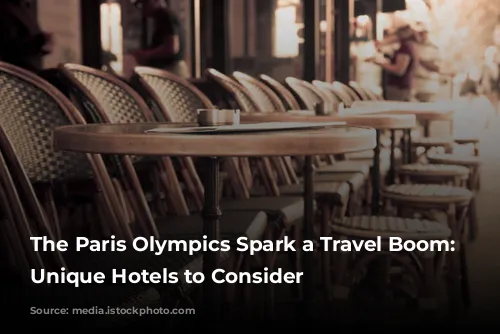 The Paris Olympics Spark a Travel Boom: Two Unique Hotels to Consider