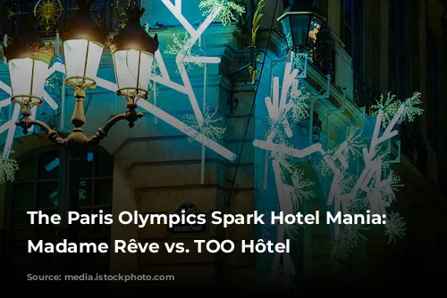 The Paris Olympics Spark Hotel Mania: Hôtel Madame Rêve vs. TOO Hôtel