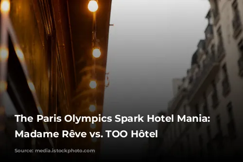 The Paris Olympics Spark Hotel Mania: Hôtel Madame Rêve vs. TOO Hôtel