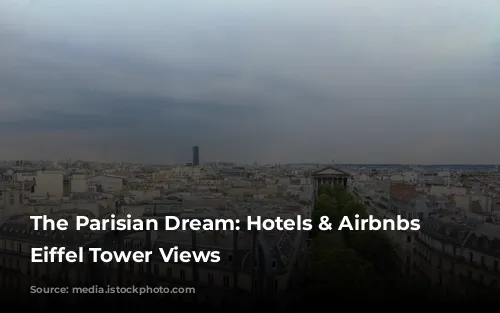 The Parisian Dream: Hotels & Airbnbs with Eiffel Tower Views