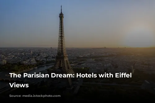 The Parisian Dream: Hotels with Eiffel Tower Views