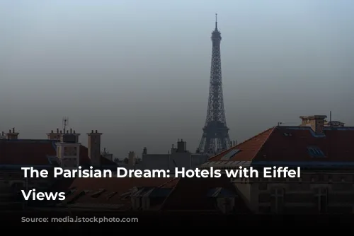 The Parisian Dream: Hotels with Eiffel Tower Views