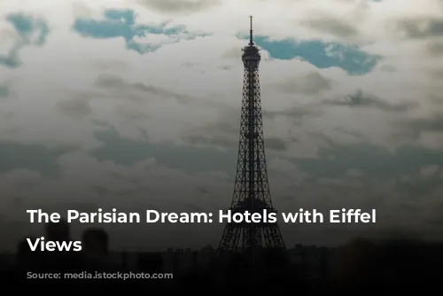 The Parisian Dream: Hotels with Eiffel Tower Views