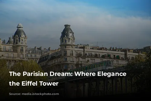 The Parisian Dream: Where Elegance Meets the Eiffel Tower