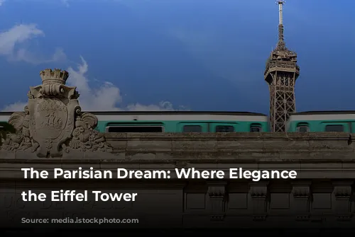 The Parisian Dream: Where Elegance Meets the Eiffel Tower