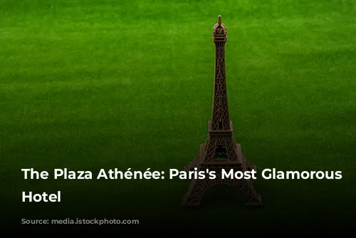 The Plaza Athénée: Paris's Most Glamorous Palace Hotel