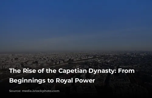 The Rise of the Capetian Dynasty: From Humble Beginnings to Royal Power