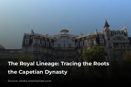 The Royal Lineage: Tracing the Roots of the Capetian Dynasty