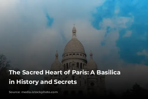 The Sacred Heart of Paris: A Basilica Steeped in History and Secrets