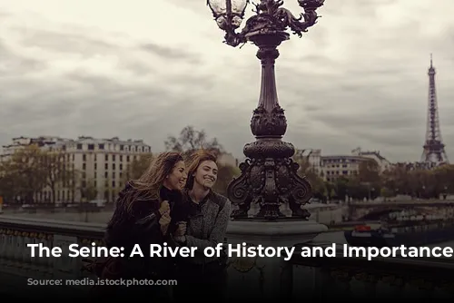 The Seine: A River of History and Importance