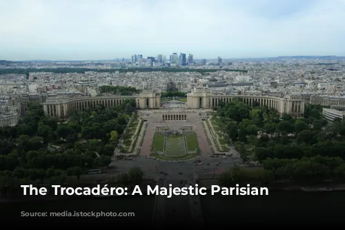 The Trocadéro: A Majestic Parisian Landmark