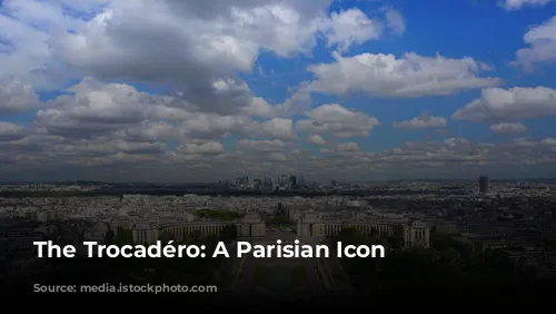 The Trocadéro: A Parisian Icon