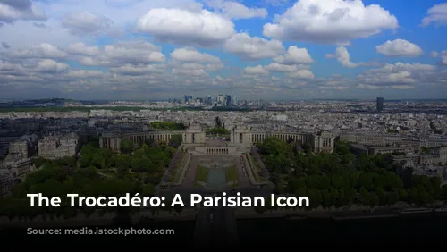 The Trocadéro: A Parisian Icon