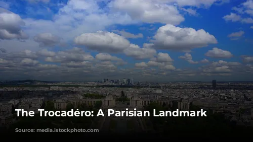 The Trocadéro: A Parisian Landmark