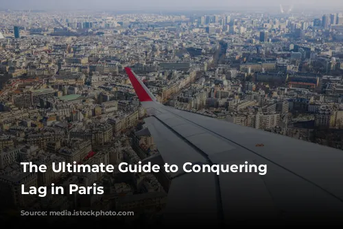 The Ultimate Guide to Conquering Jet Lag in Paris