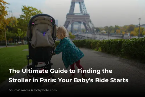 The Ultimate Guide to Finding the Perfect Stroller in Paris: Your Baby's Ride Starts Here!