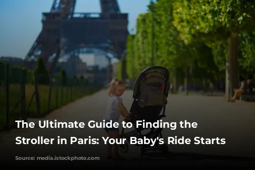 The Ultimate Guide to Finding the Perfect Stroller in Paris: Your Baby's Ride Starts Here!