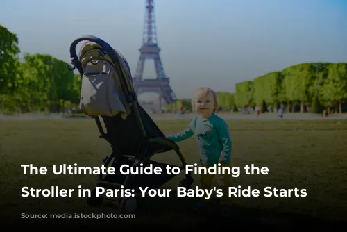 The Ultimate Guide to Finding the Perfect Stroller in Paris: Your Baby's Ride Starts Here!