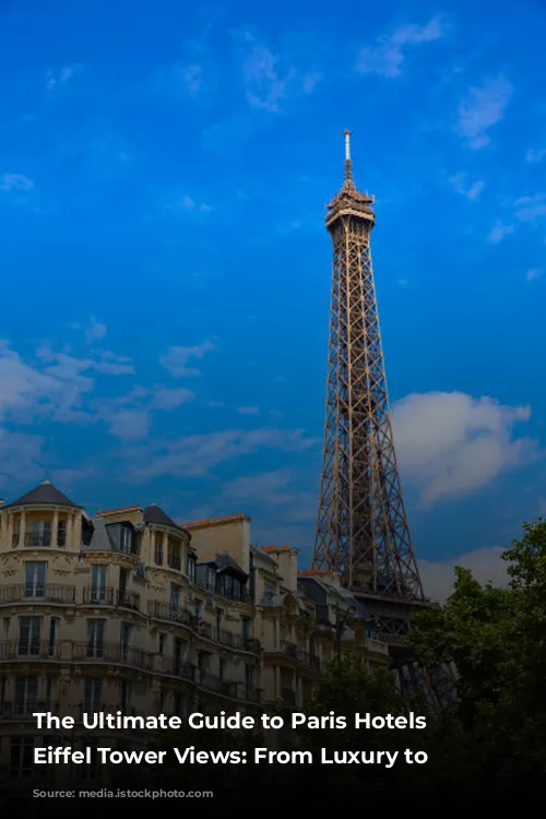 The Ultimate Guide to Paris Hotels with Eiffel Tower Views: From Luxury to Budget-Friendly