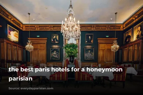 the best paris hotels for a honeymoon everyday parisian