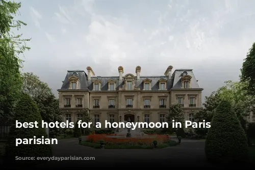 best hotels for a honeymoon in Paris everyday parisian