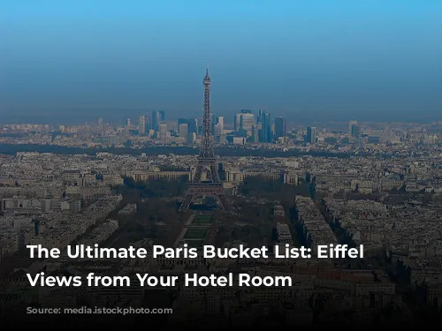 The Ultimate Paris Bucket List: Eiffel Tower Views from Your Hotel Room