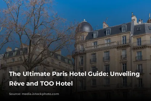 The Ultimate Paris Hotel Guide: Unveiling Madame Rêve and TOO Hotel