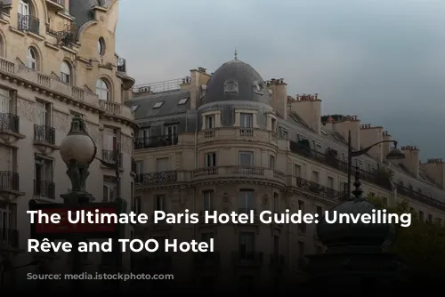 The Ultimate Paris Hotel Guide: Unveiling Madame Rêve and TOO Hotel