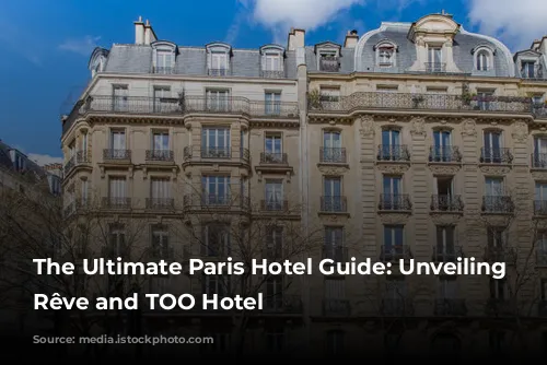 The Ultimate Paris Hotel Guide: Unveiling Madame Rêve and TOO Hotel