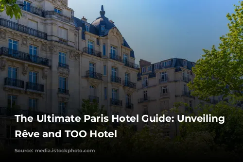 The Ultimate Paris Hotel Guide: Unveiling Madame Rêve and TOO Hotel