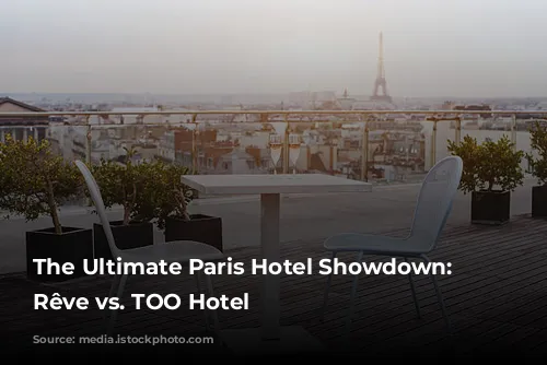 The Ultimate Paris Hotel Showdown: Madame Rêve vs. TOO Hotel