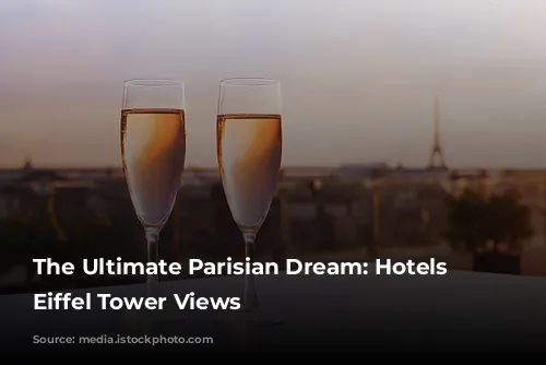 The Ultimate Parisian Dream: Hotels with Eiffel Tower Views