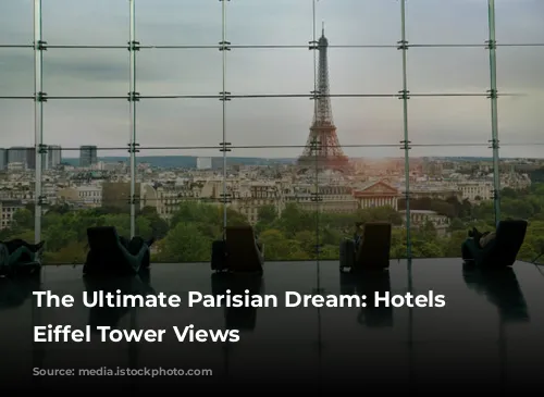 The Ultimate Parisian Dream: Hotels with Eiffel Tower Views