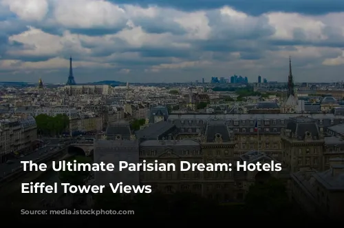 The Ultimate Parisian Dream: Hotels with Eiffel Tower Views