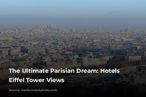 The Ultimate Parisian Dream: Hotels with Eiffel Tower Views