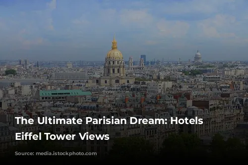 The Ultimate Parisian Dream: Hotels with Eiffel Tower Views