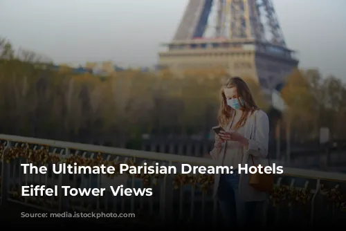 The Ultimate Parisian Dream: Hotels with Eiffel Tower Views