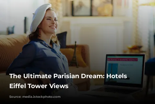 The Ultimate Parisian Dream: Hotels with Eiffel Tower Views