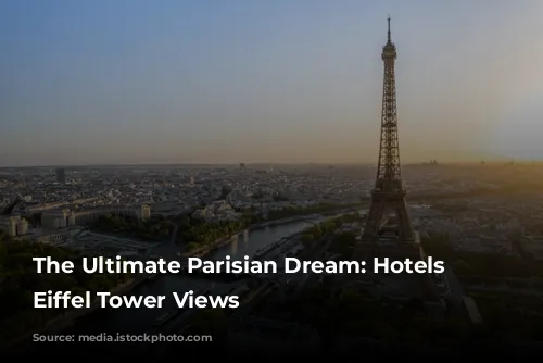 The Ultimate Parisian Dream: Hotels with Eiffel Tower Views