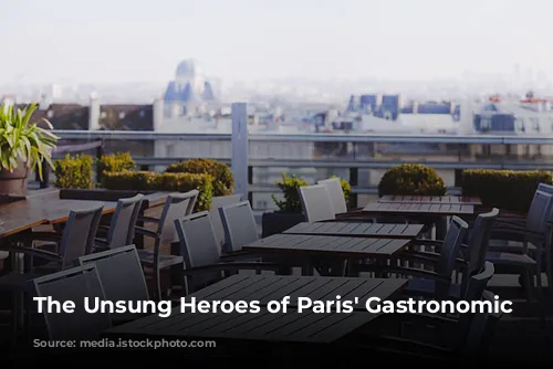 The Unsung Heroes of Paris' Gastronomic Landscape