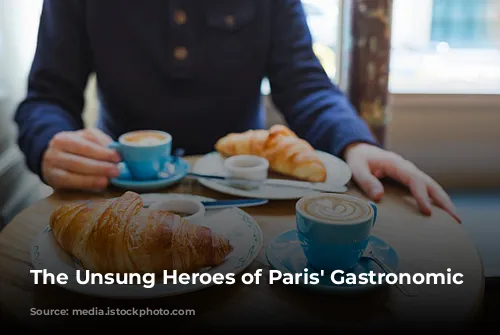 The Unsung Heroes of Paris' Gastronomic Landscape