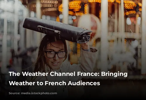 The Weather Channel France: Bringing Local Weather to French Audiences