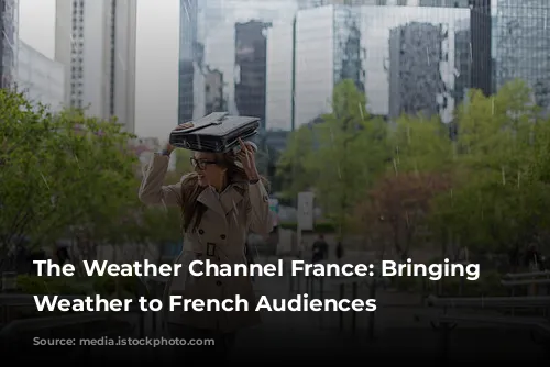 The Weather Channel France: Bringing Local Weather to French Audiences