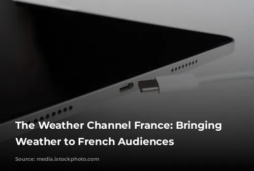 The Weather Channel France: Bringing Local Weather to French Audiences