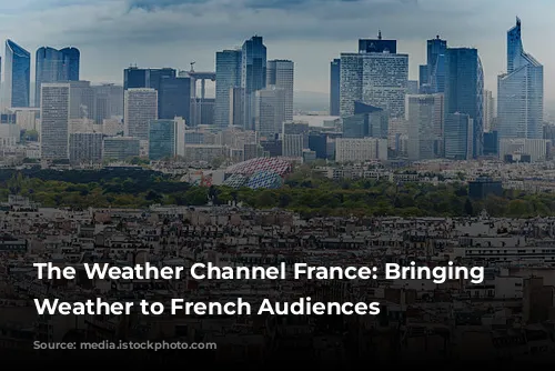 The Weather Channel France: Bringing Local Weather to French Audiences