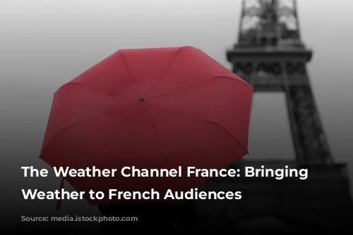 The Weather Channel France: Bringing Local Weather to French Audiences